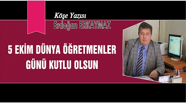 5 EKİM DÜNYA ÖĞRETMENLER GÜNÜ KUTLU OLSUN