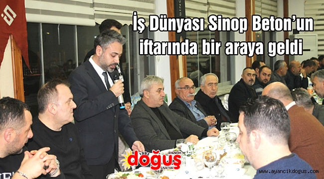  İş Dünyası Sinop Beton'un iftarında bir araya geldi