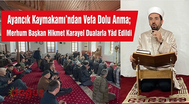 Ayancık Kaymakamı'ndan Vefa Dolu Anma: Merhum Başkan Hikmet Karayel Dualarla Yâd Edildi