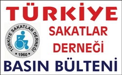 TÜRKİYE SAKATLAR DERNEÐİ BASIN BÜLTENİ