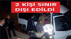 FUHUŞ OPERASYONU ARDINDAN 2 BAYAN SINIR DIŞI EDİLDİ