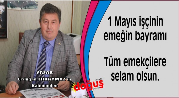 1 Mayıs işçinin emeğin bayramı Tüm emekçilere selam olsun.