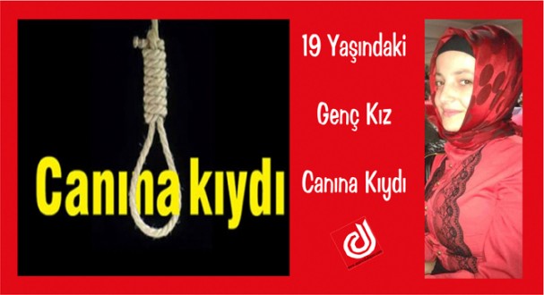 19 Yaşındaki Genç Kız Canına Kıydı
