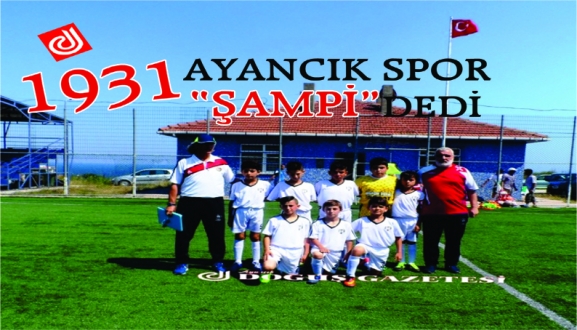 1931 AYANCIK SPOR "ŞAMPİ" DEDİ