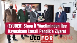 (EYUDER) Sinop İl Yönetiminden İlçe Kaymakamı İsmail Pendik'e Ziyaret