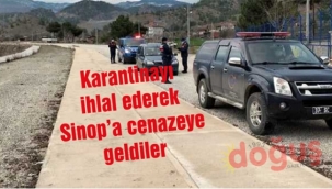 Karantinayı ihlal ederek Sinop'a cenazeye geldiler