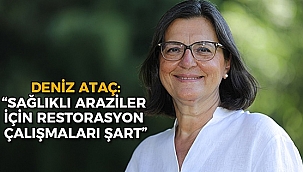 Deniz Ataç: "Sağlıklı Araziler İçin Restorasyon Çalışmaları Şart"