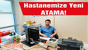 HASTANEMİZE YENİ ATAMA