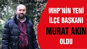 MHP İlçe Başkanı Murat Akın oldu.