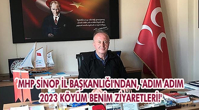 MHP SİNOP İL BAŞKANLIĞI'NDAN, 'ADIM ADIM 2023 KÖYÜM BENİM ZİYARETLERİ!'