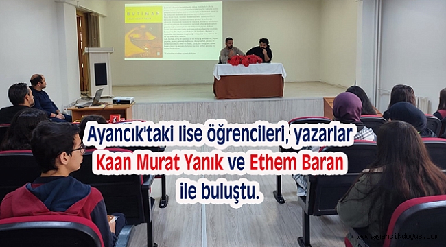 Ayancık'taki lise öğrencileri, yazarlar Kaan Murat Yanık ve Ethem Baran ile buluştu.