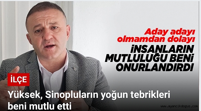 Yüksek, Sinopluların yoğun tebrikleri beni mutlu etti