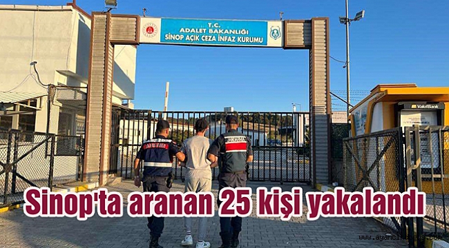 Sinop'ta aranan 25 kişi yakalandı
