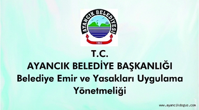 AYANCIK BELEDİYE BAŞKANLIĞI Belediye Emir ve Yasakları Uygulama Yönetmeliği