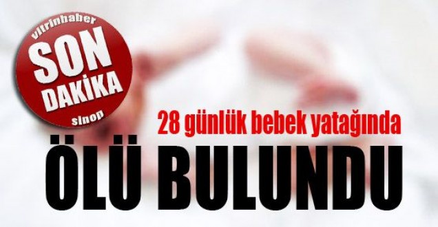 28 günlük bebek ölü bulundu