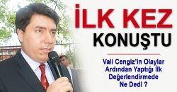Vali Cengiz İlk Kez Konuştu