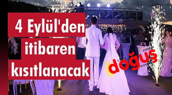 4 Eylül'den İtibaren 81 İlde düğünlerde kısıtlama yapılacak.