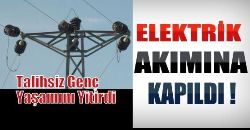 Talihsiz Genç Elektrik Akımına Kapıldı