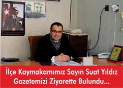 İlçe Kaymakamımız Sayın Suat Yıldız’dan Gazetemize Ziyaret