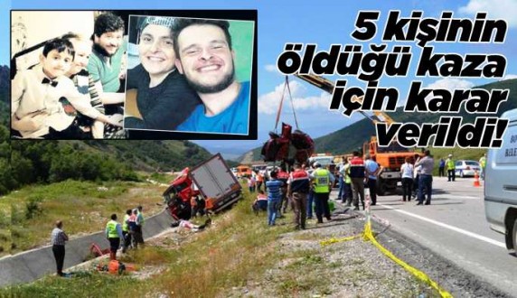 5 canın yitirildiği kaza için karar çıktı 