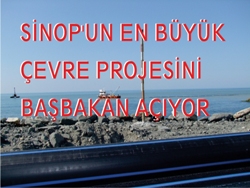 SİNOP UN EN BÜYÜK ÇEVRE PROJESİNİ BAŞBAKAN AÇIYOR