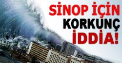 Sinop İçin Korkunç İddia!