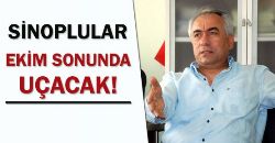 SİNOPLU EKİM SONUNDA UÇACAK
