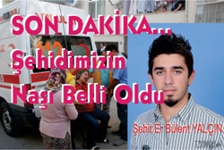 Şehidimizin Naaşı Belli Oldu…