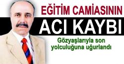EÐİTİM CAMİASININ ACI KAYBI