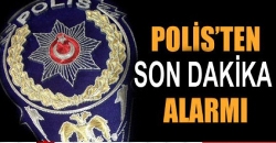 POLİSTEN SON DAKİKA ALARMI