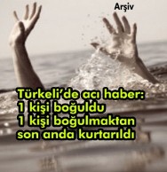 1 kişi boğularak can verdi