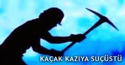 KAÇAK KAZIYA SUÇÜSTÜ