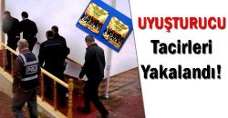 Uyuşturucu Tacirleri Yakalandı!