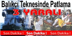 BALIKÇI TEKNESİNDE PATLAMA: 3 YARALI
