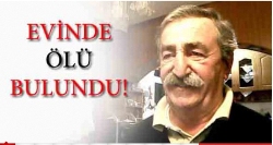 EVİNDE ÖLÜ BULUNDU