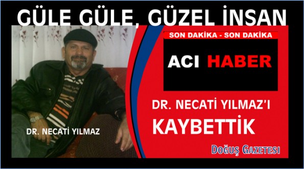 DR. NECATİ YILMAZ'I KAYBETTİK