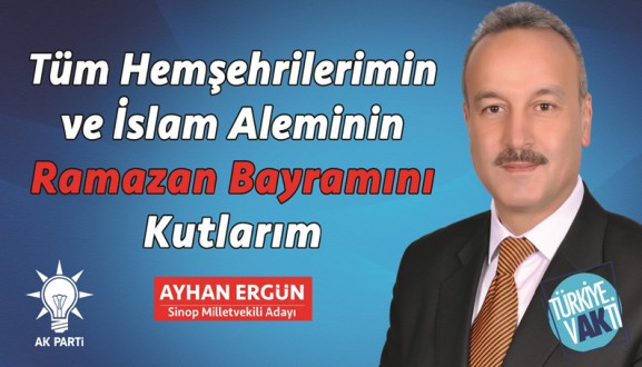 AK PARTİ SİNOP MİLLETVEKİLİ ADAYI AYHAN ERGÜN'DEN BAYRAM MESAJI