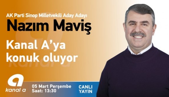 AK PARTİLİ NAZIM MAVİŞ KANAL A'YA KONUK OLUYOR