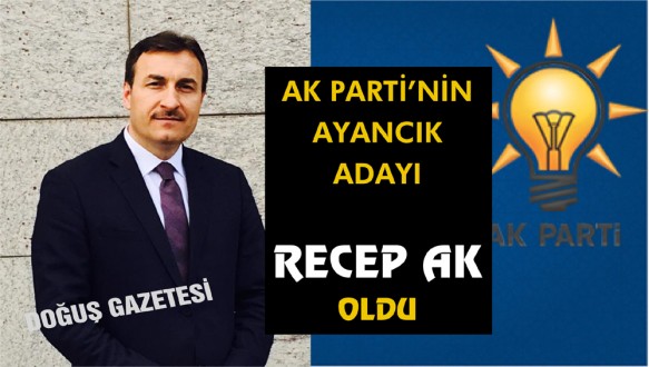 Ak Partinin Ayancık Adayı Recep Ak oldu