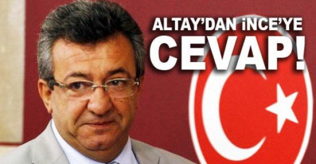 Altay'dan İnce'ye cevap