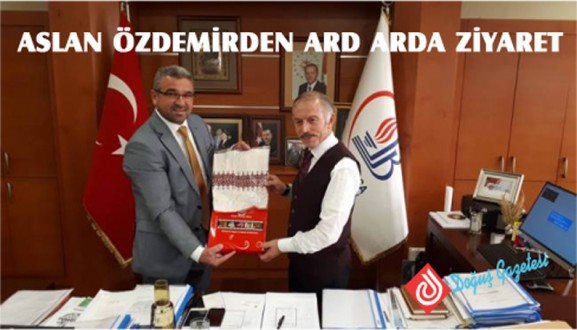 ASLAN ÖZDEMİRDEN ARD ARDA ZİYARET