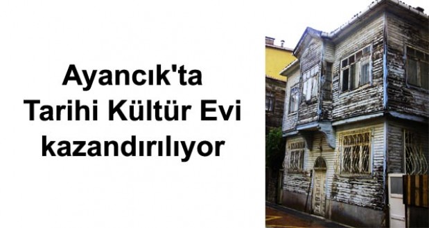 Ayancık'a Kültür Evi kazandırılıyor