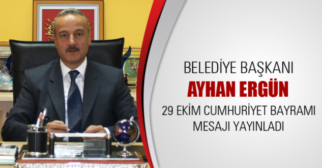 Ayancık Belediye Başkanı Ayhan Ergün'den 29 Ekim Mesajı