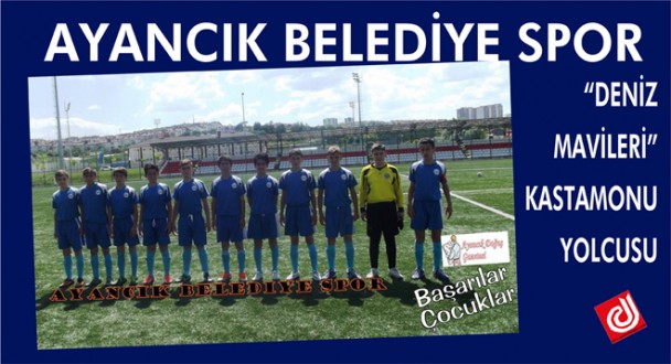 AYANCIK BELEDİYE SPOR "DENİZ MAVİLERİ"KASTAMONU'DA
