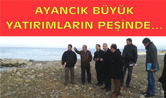 Ayancık Büyük Yatırımların Peşinde