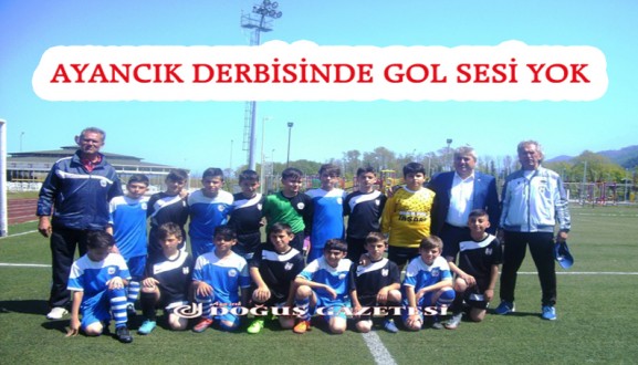 AYANCIK DERBİSİNDE GOL SESİ YOK