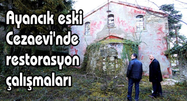 Ayancık eski Cezaevi'nde restorasyon çalışmaları