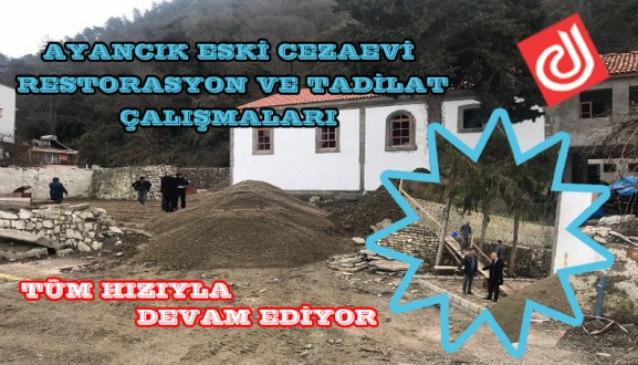 AYANCIK ESKİ CEZAEVİ RESTORASYON VE TADİLAT ÇALIŞMALARI TÜM HIZIYLA DEVAM EDİYOR
