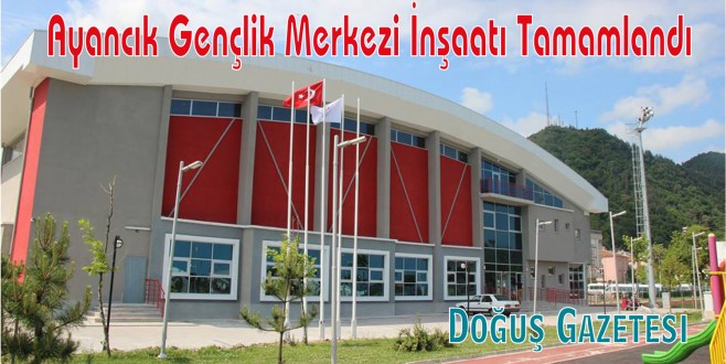 Ayancık Gençlik Merkezi İnşaatı Tamamlandı