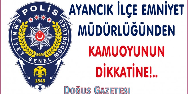 AYANCIK İLÇE EMNİYET MÜDÜRLÜĞÜNDEN DUYURULUR